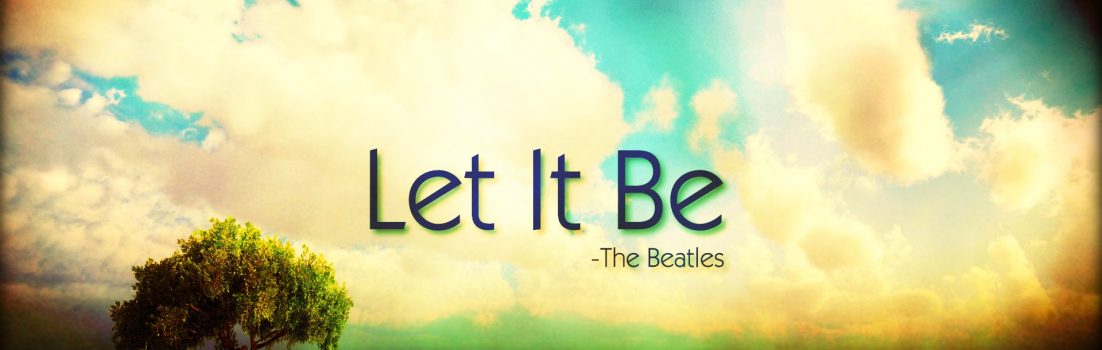 IMPARA A LASCIARE CHE LE COSE ACCADANO – LET IT BE