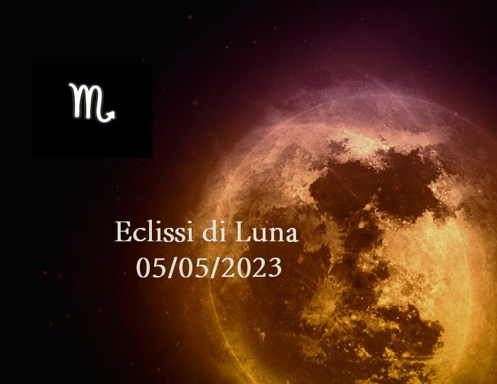 LUNA PIENA ED ECLISSI LUNARE IN SCORPIONE -5 MAGGIO 2023 : VEDI I SEGNI