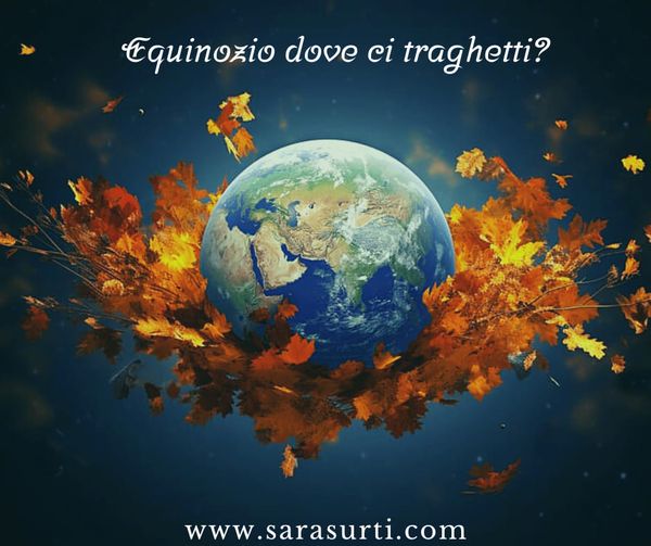 EQUINOZIO DOVE CI TRAGHETTI ? 23 SETTEMBRE 2023